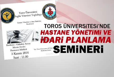 Toros Üniversitesi’nde Hastane Yönetimi ve İdari Planlama Semineri