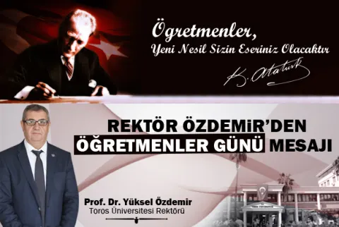 Toros Üniversitesi Rektörü Prof. Dr. Yüksel Özdemir’in Öğretmenler Günü Kutlama Mesajı