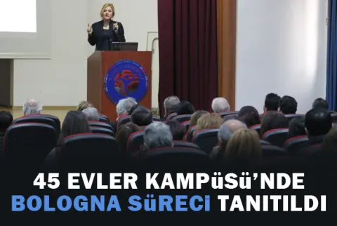 45 Evler Kampüsü’nde Bologna Süreci Tanıtıldı