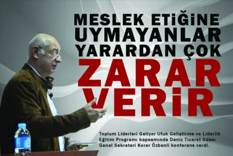 Özbenli: “meslek Etiğine Uymayanlar Yarardan Çok Zarar Verir”