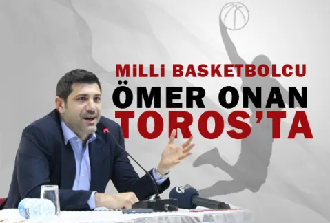 Milli Basketbolcu  Ömer Onan Toros’ta