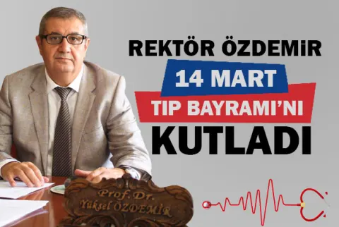 Rektör Özdemir 14 Mart Tıp Bayramı’nı Kutladı
