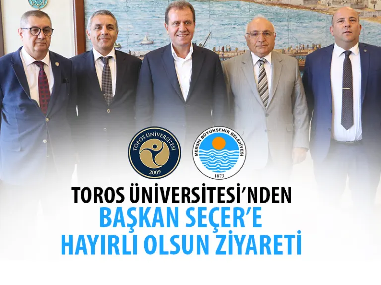 Toros Üniversitesi’nden Başkan Seçer’e Hayırlı Olsun Ziyareti