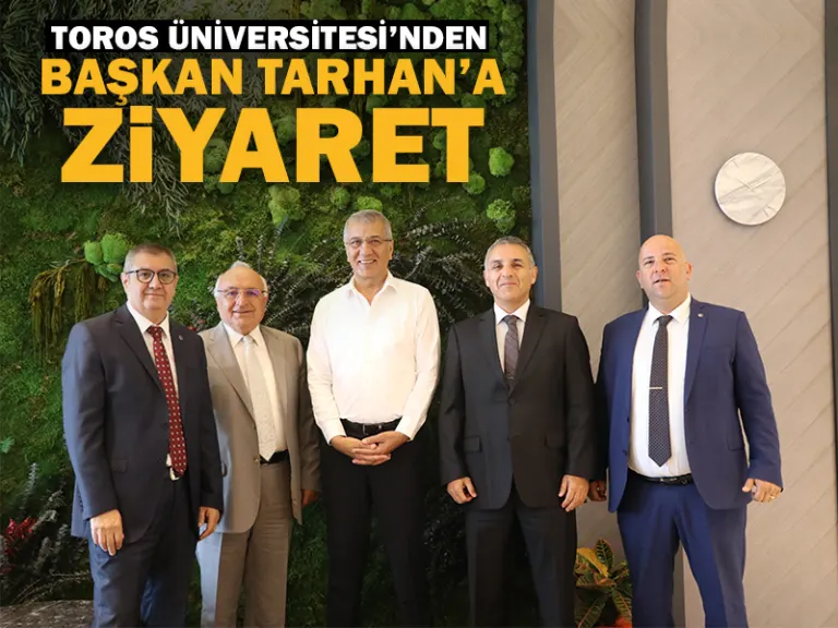 Toros Üniversitesi’nden Başkan Tarhan’a Hayırlı Olsun Ziyareti