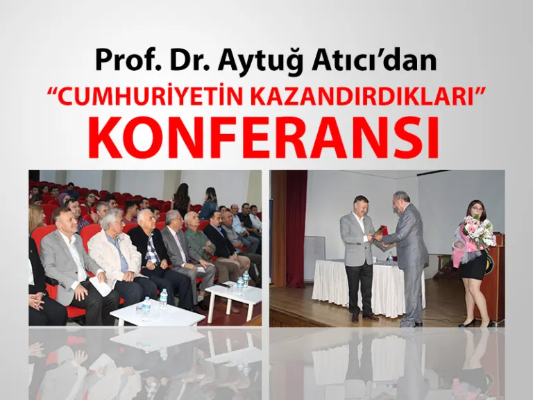Aytuğ Atıcı’dan “cumhuriyetin Kazandırdıkları” Konferansı