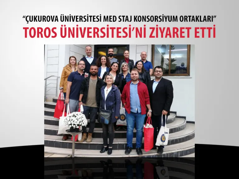 “çukurova Üniversitesi Med Staj Konsorsiyum Ortakları” Toros Üniversitesi’ni Ziyaret Etti