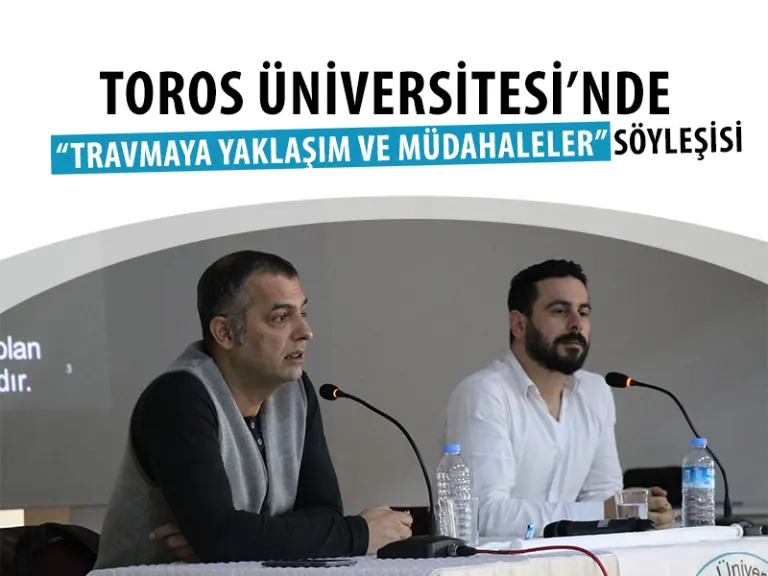 Toros Üniversitesi’nde “travmaya Yaklaşım ve Müdahaleler” Söyleşisi