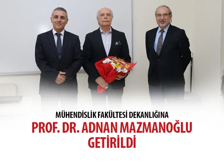 Mühendislik Fakültesi Dekanlığı’na Prof. Dr. Adnan Mazmanoğlu Getirildi