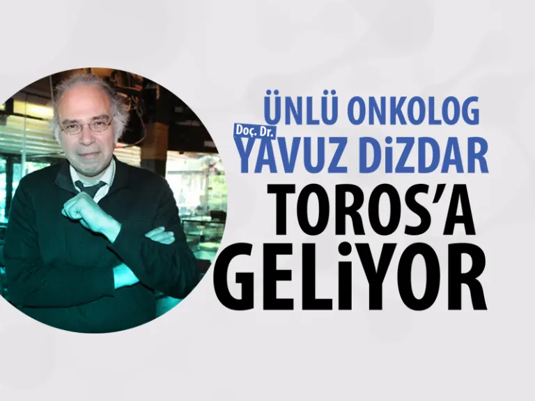 Ünlü Onkolog Yavuz Dizdar Toros Üniversitesi’ne Geliyor