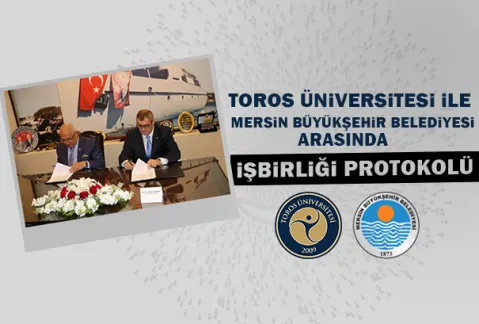 Toros Üniversitesi ile Mersin Büyükşehir Belediyesi Arasında İşbirliği Protokolü
