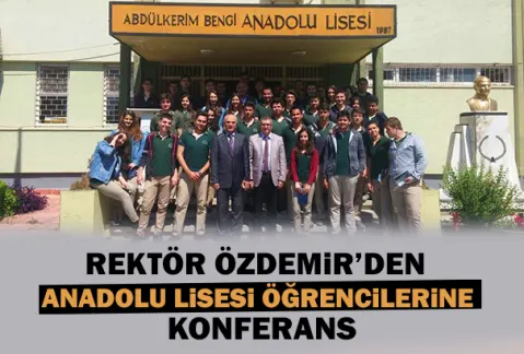 Rektör Özdemir’den Anadolu Lisesi Öğrencilerine Konferans