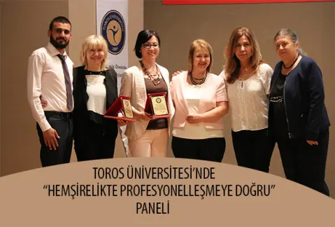Toros Üniversitesi’nde “hemşirelikte Profesyonelleşmeye Doğru” Paneli