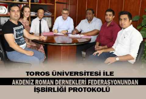 Toros Üniversitesi ile Akdeniz Roman Dernekleri Federasyonundan İşbirliği Protokolü