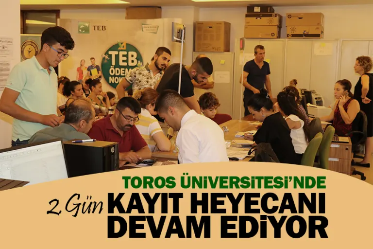 Toros Üniversitesi’nde Kayıt Heyecanı Devam Ediyor