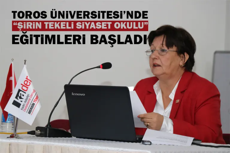 Toros Üniversitesinde “şirin Tekeli Siyaset Okulu” Eğitimleri Başladı