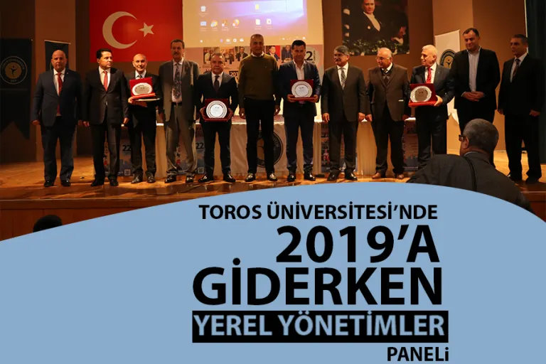 Toros’ta “2019’a Giderken Yerel Yönetimler Paneli”