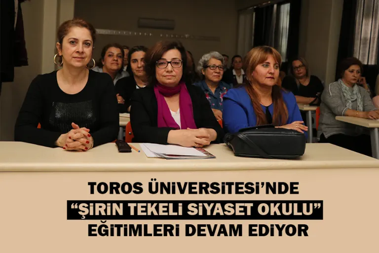 Toros Üniversitesi’nde “şirin Tekeli Siyaset Okulu” Eğitimleri Devam Ediyor