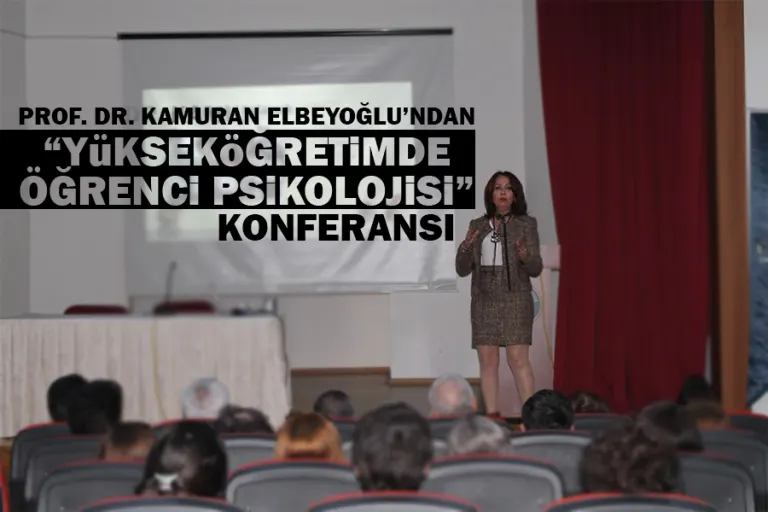 Prof. Dr. Kamuran Elbeyoğlu’ndan “yükseköğretimde Öğrenci Psikolojisi” Konferansı