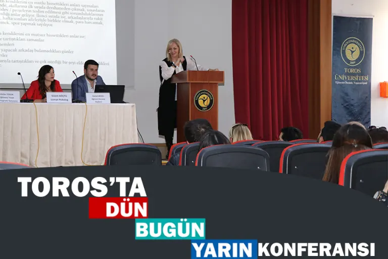 Toros’ta “dün Bugün Yarın” Konferansı