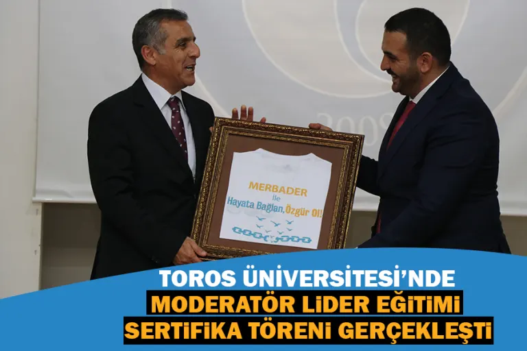 Toros Üniversitesi’nde Moderatör Lider Eğitimi Sertifika Töreni Gerçekleşti