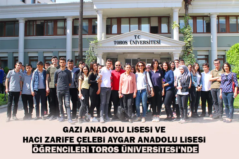 Gazi Anadolu Lisesi ve Hacı Zarife Çelebi Aygar Anadolu Lisesiöğrencileri Toros Üniversitesi’nde