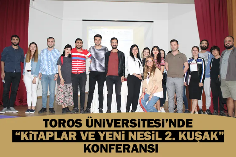 Toros Üniversitesi’nde “kitaplar ve Yeni Nesil 2. Kuşak” Konferansı