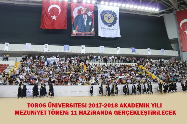 Toros Üniversitesi 2017-2018 Akademik Yılı Mezuniyet Töreni 11 Haziranda Gerçekleştirilecek