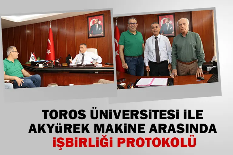 Toros Üniversitesi ile Akyürek Makine Arasında İşbirliği Protokolü