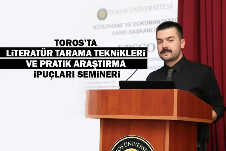 Toros’ta Literatür Tarama Teknikleri ve Pratik Araştırma İpuçları Semineri