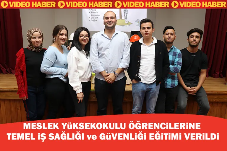 MESLEK YÜKSEKOKULU ÖĞRENCİLERİNE TEMEL İŞ SAĞLIĞI ve GÜVENLİĞİ EĞİTİMİ VERİLDİ