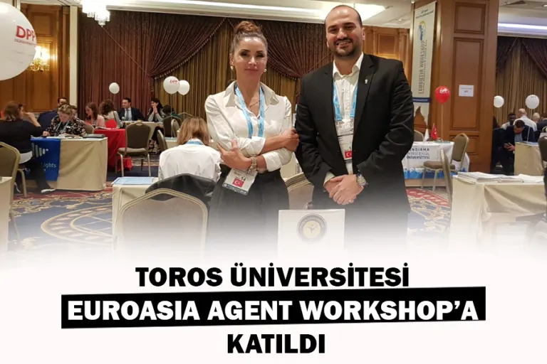 Toros Üniversitesi Euroasıa Agent Workshop’a Katıldı