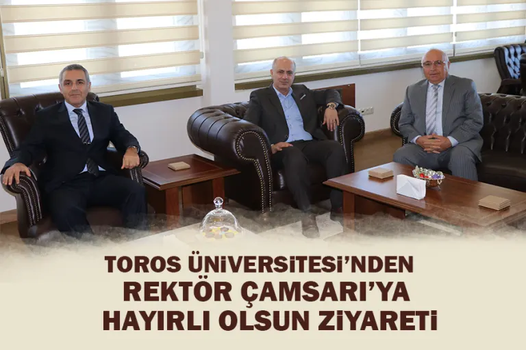 Toros Üniversitesi’nden Çamsarıya Hayırlı Olsun Ziyareti