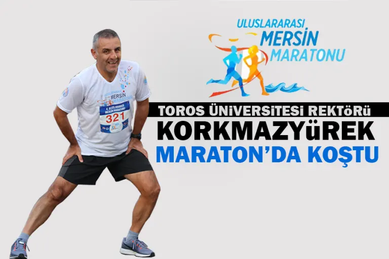 Toros Üniversitesi Rektörü Korkmazyürek Maraton’da Koştu