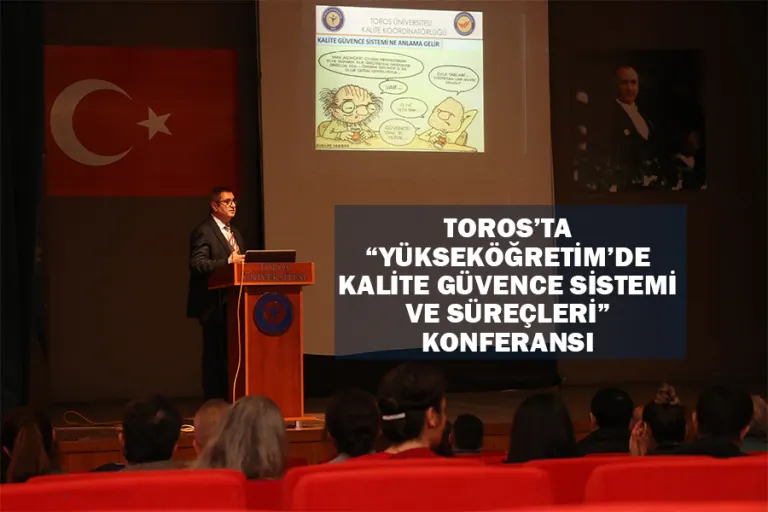 Toros’ta “yükseköğretim’de Kalite Güvence Sistemi ve Süreçleri” Konferansı