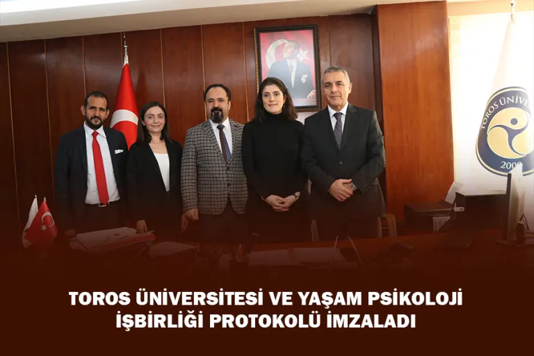 Toros Üniversitesi ve Yaşam Psikoloji İşbirliği Protokolü İmzaladı