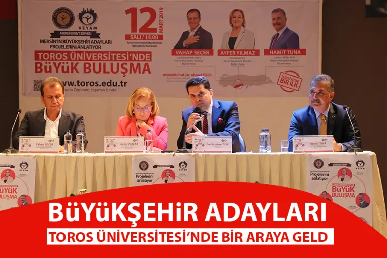 Büyükşehir Adayları  Toros Üniversitesi’nde Bir Araya Geldi