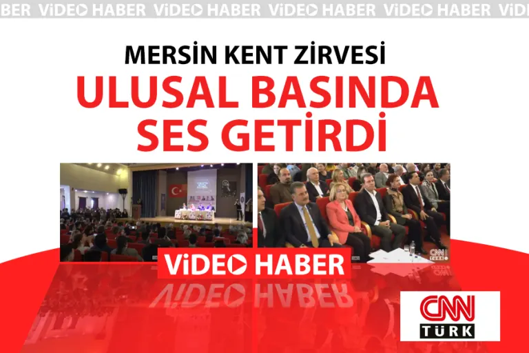 Mersin Kent Zirvesi Ulusal Basında Ses Getirdi