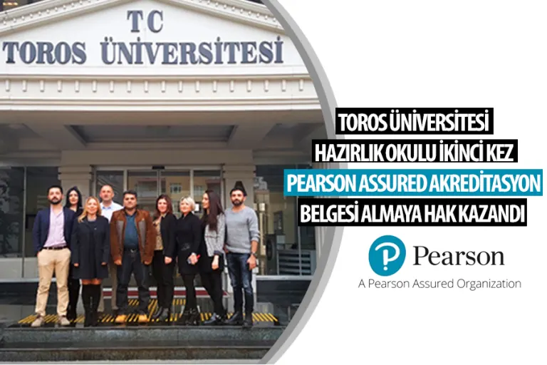 Toros Üniversitesi Hazırlık Okulu İkinci Kez Pearson Assured Akreditasyon Belgesi Almaya Hak Kazandı.