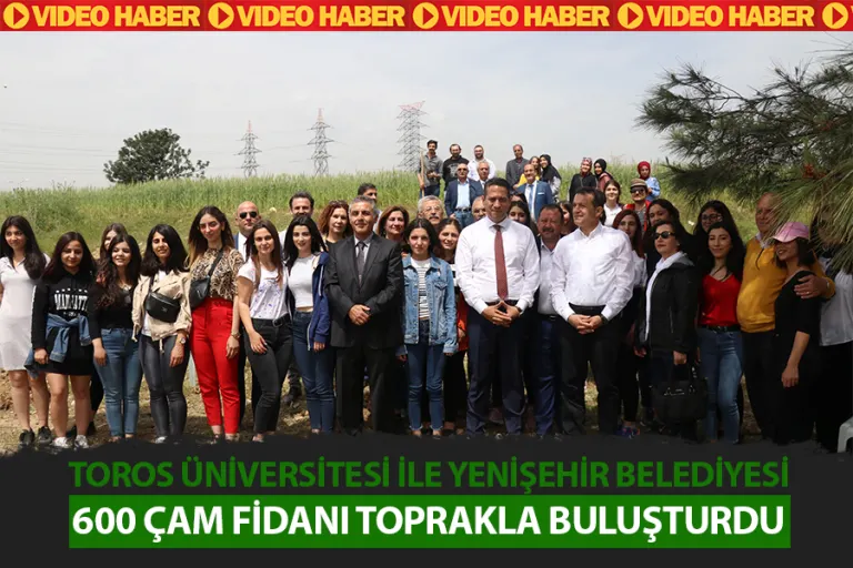 Toros Üniversitesi ile Yenişehir Belediyesi 550 Çam Fidanı Toprakla Buluşturdu