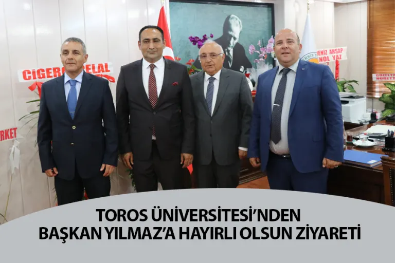 Toros Üniversitesi’nden Başkan Yılmaz’a  Hayırlı Olsun Ziyareti