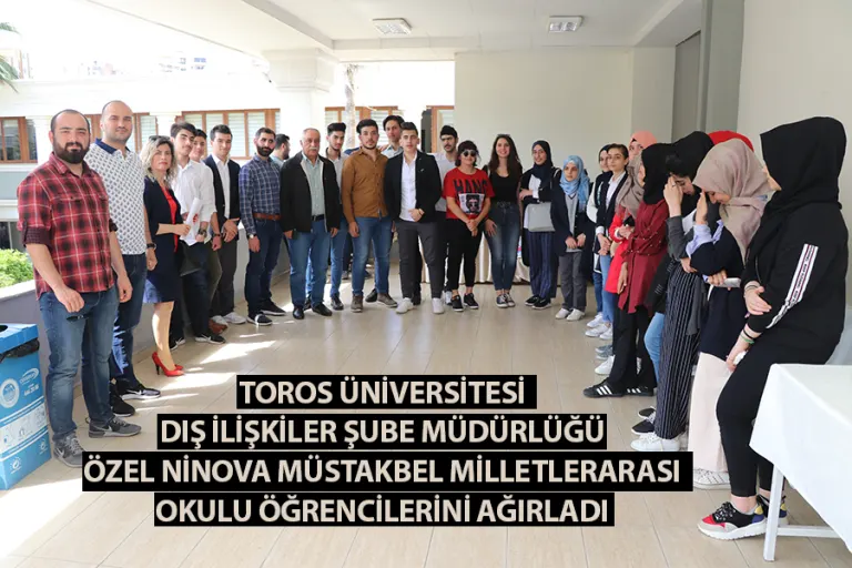Toros Üniversitesi Özel Ninova Müstakbel Milletlerarası Okulu Öğrencilerini Ağırladı