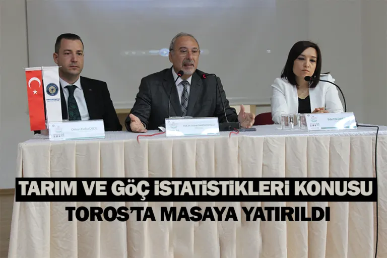 Tarım ve Göç İstatistikleri Konusu Toros’ta Masaya Yatırıldı