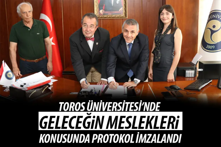 Toros Üniversitesi’nde Geleceğin Meslekleri Konusunda Protokol İmzalandı