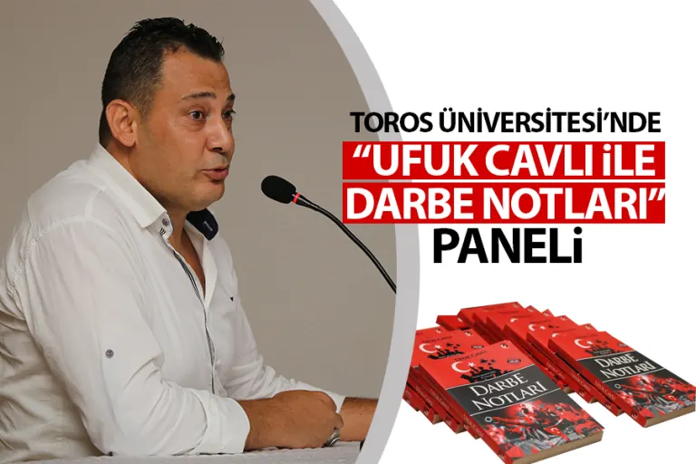Toros Üniversitesi’nde “ufuk Cavlı ile Darbe Notları” Paneli