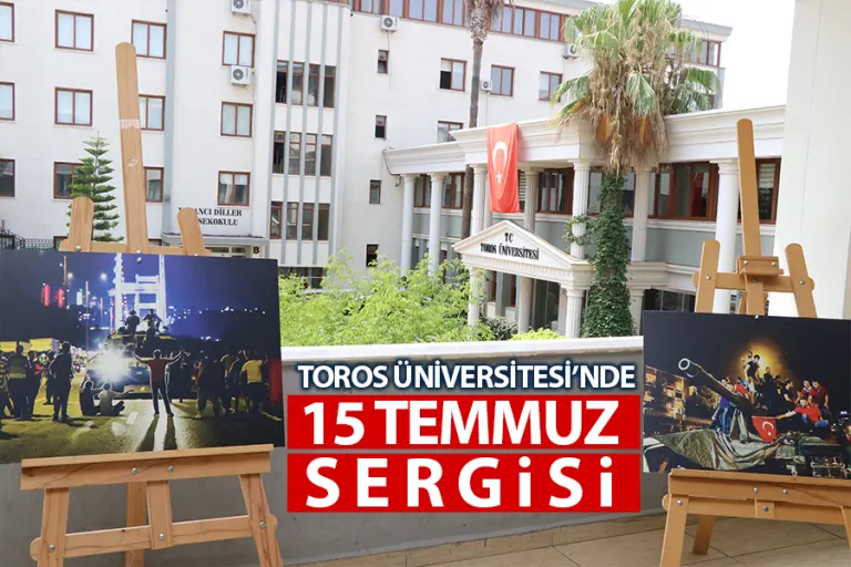Toros Üniversitesi’nde 15 Temmuz Sergisi