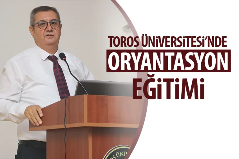 Toros Üniversitesi'nde Oryantasyon Eğitimi