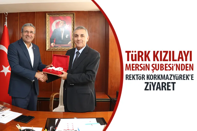 Türk Kızılayı Mersin Şubesi’nden Rektör Korkmazyürek’e Ziyaret