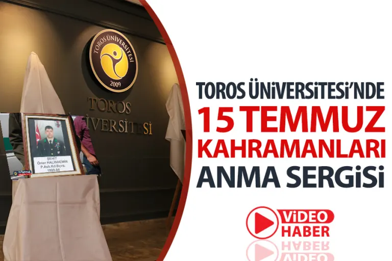Toros Üniversitesi’nde 15 Temmuz Kahramanları Anma Sergisi