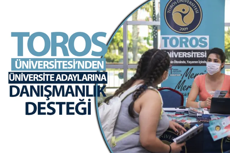 Toros Üniversitesi’nden Üniversite Adaylarına Danışmanlık Desteği