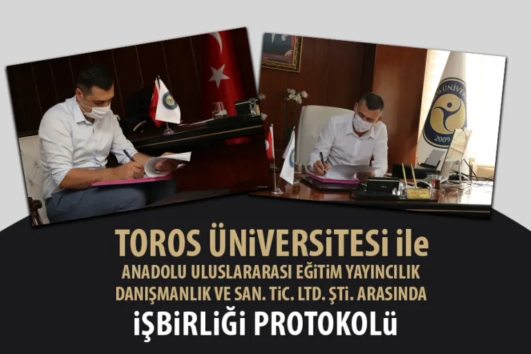 Toros Üniversitesi ile Anadolu Uluslararası Eğitim Yayıncılık Danışmanlık ve San. Tic. Ltd. Şti. Arasında İşbirliği Protokolü